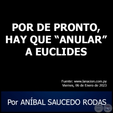 POR DE PRONTO, HAY QUE ANULAR A EUCLIDES - Por ANBAL SAUCEDO RODAS - Viernes, 06 de Enero de 2023